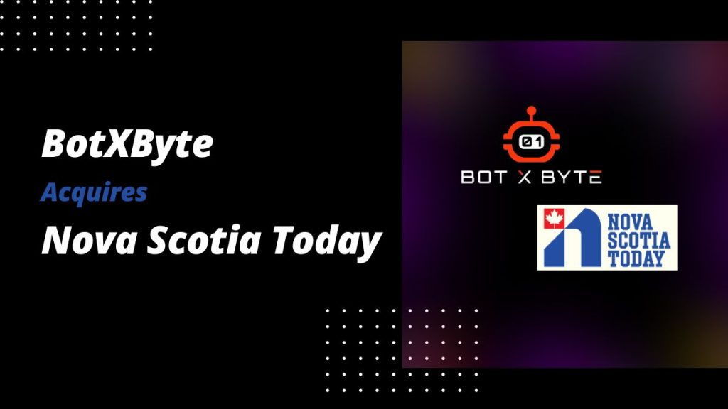 BotXByte Media House Expands Reach with Nova Scotia Today Acquisition